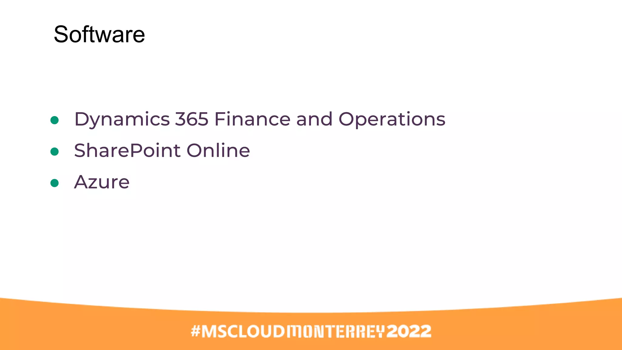 ● Dynamics 365 Finance and Operations
● SharePoint Online
● Azure
Software
 