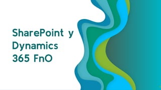 SharePoint y
Dynamics
365 FnO
4
 