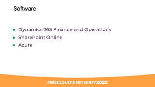 ● Dynamics 365 Finance and Operations
● SharePoint Online
● Azure
Software
 