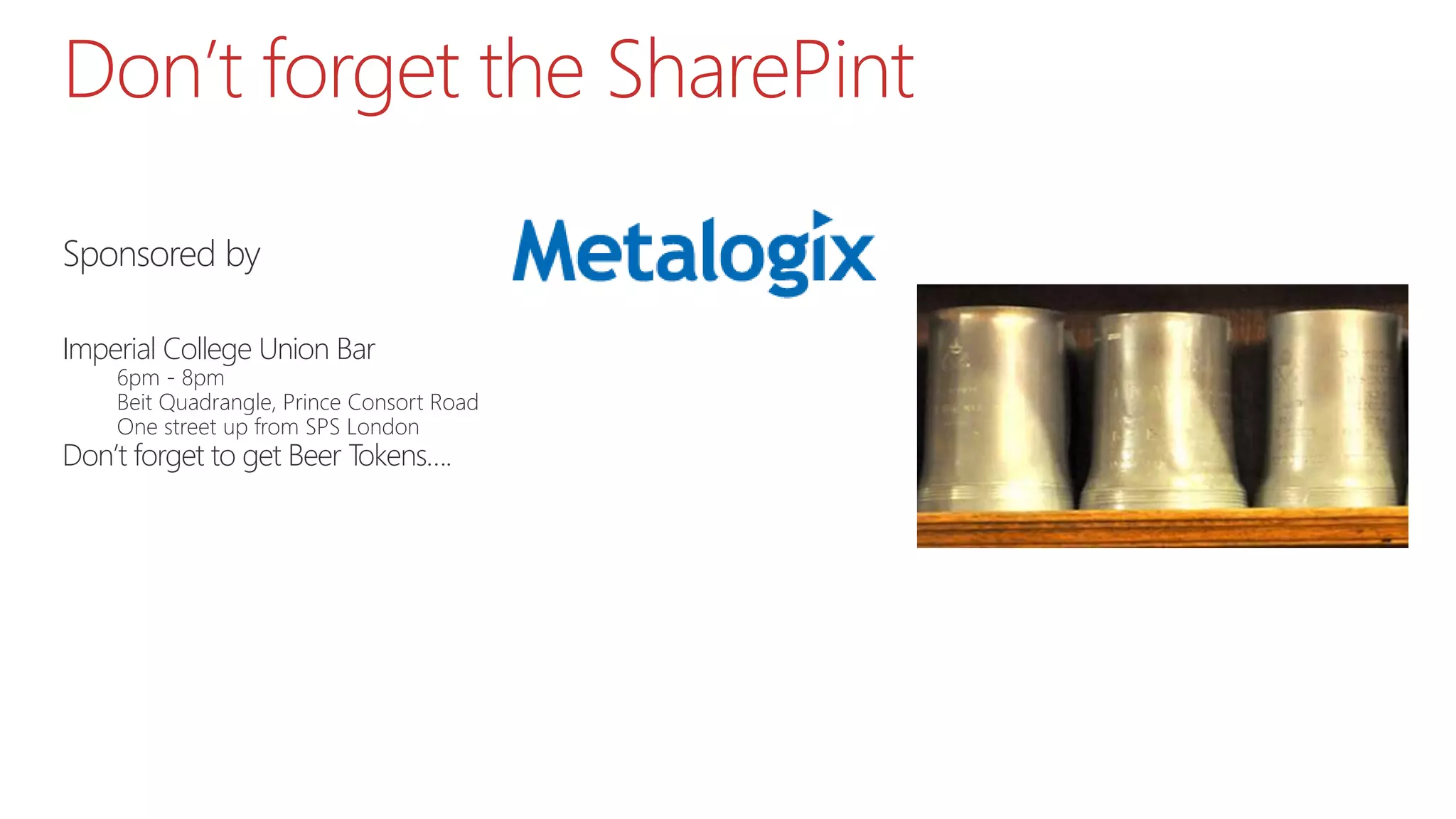 Don’t forget the SharePint
Sponsored by
Imperial College Union Bar
6pm - 8pm
Beit Quadrangle, Prince Consort Road
One street up from SPS London
Don’t forget to get Beer Tokens….
 