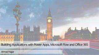 Ahmad Najjar
Building Applications with Power Apps, Microsoft Flow and Office 365
 