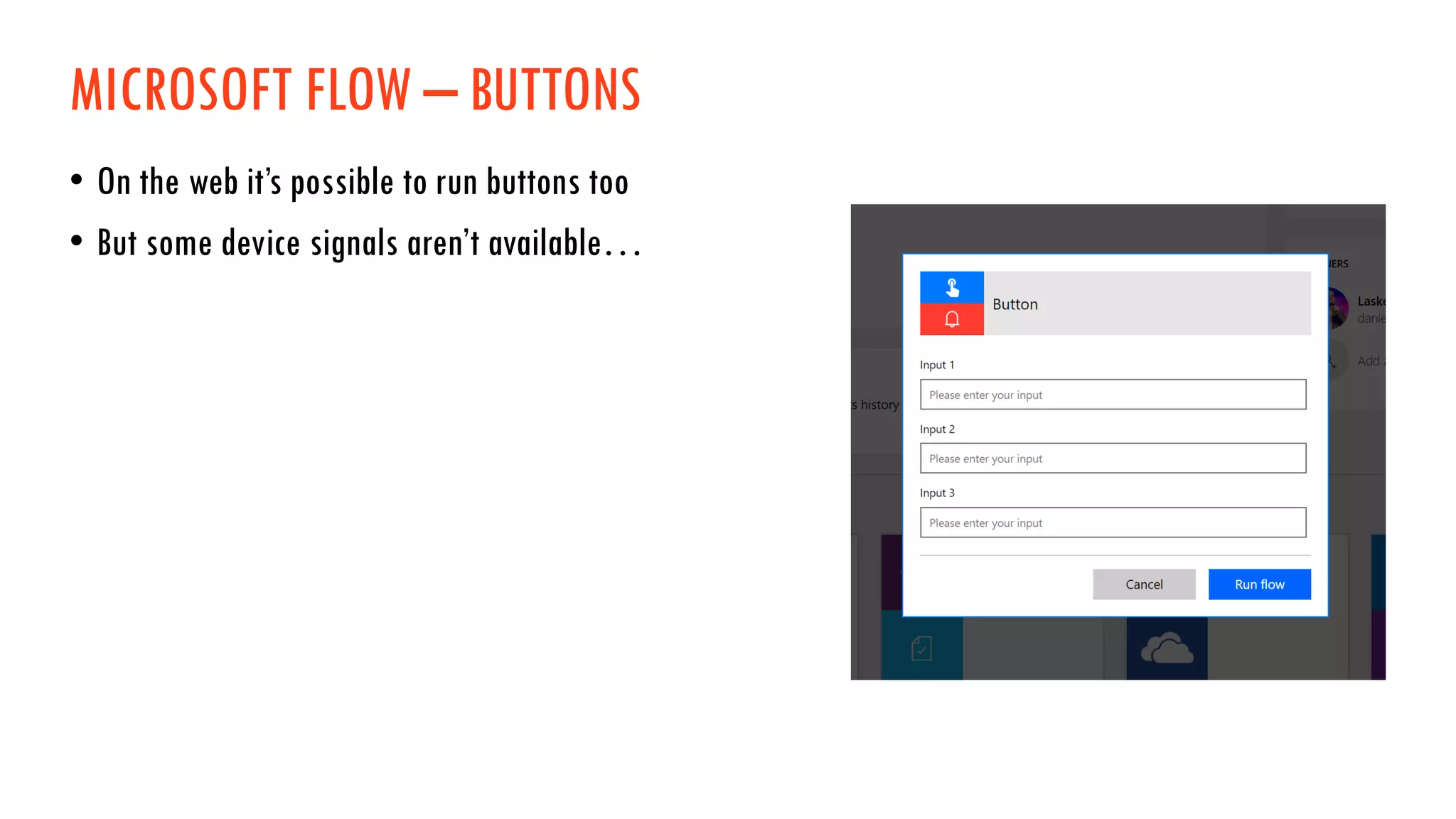 MICROSOFT FLOW – BUTTONS
• On the web it’s possible to run buttons too
• But some device signals aren’t available…
 