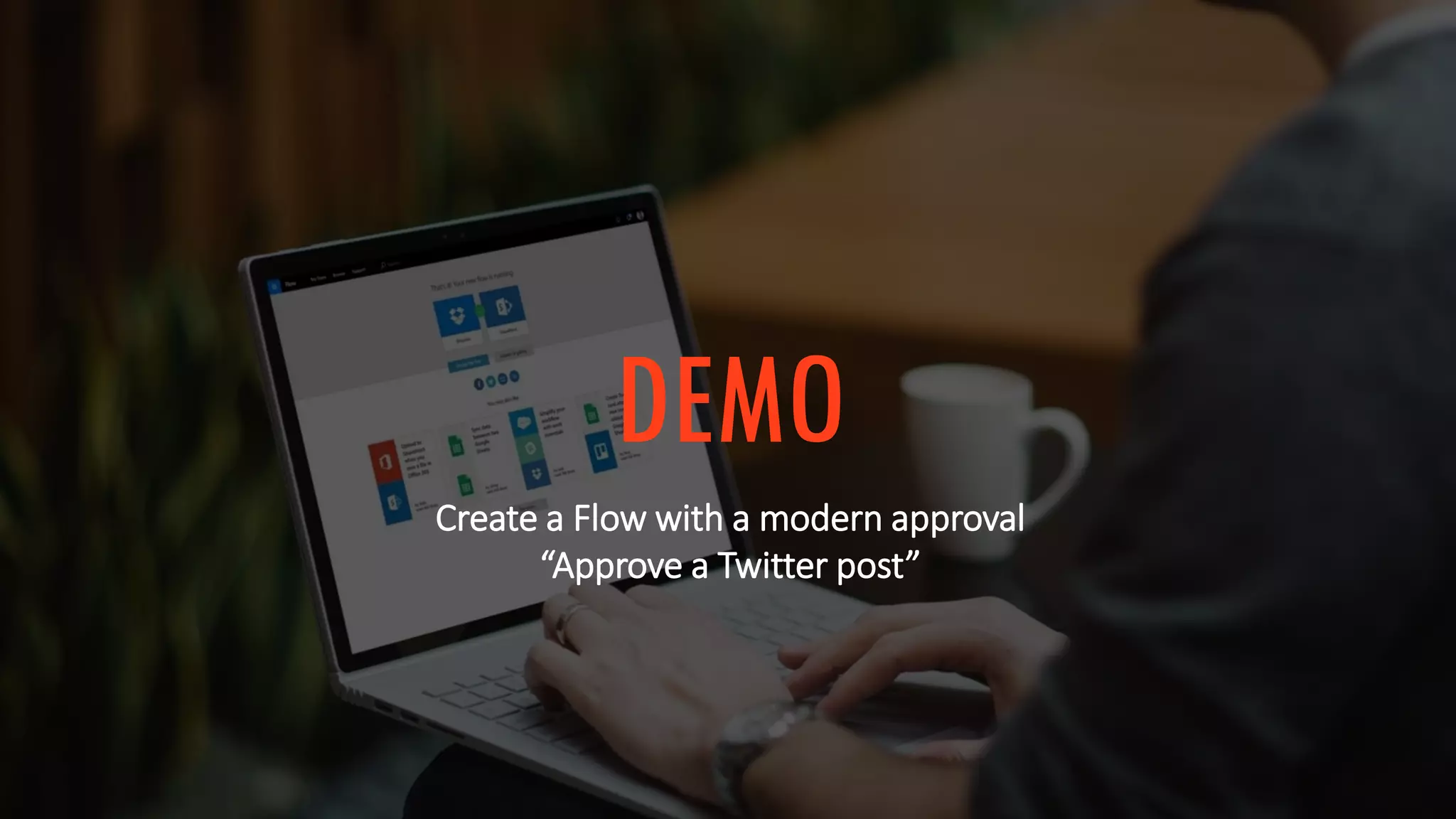 DEMO
Create a Flow with a modern approval
“Approve a Twitter post”
 