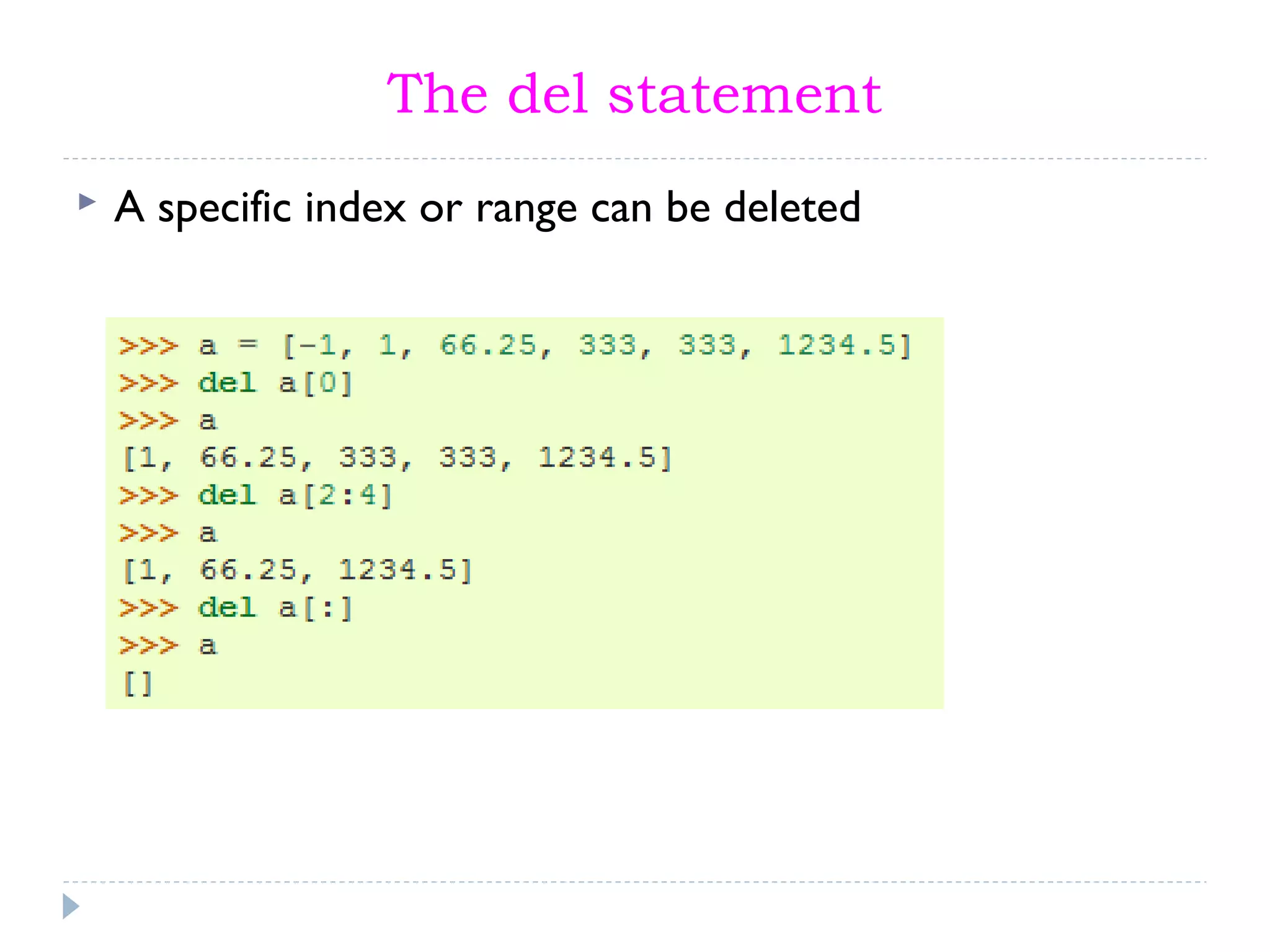 The del statement
 A specific index or range can be deleted
 
