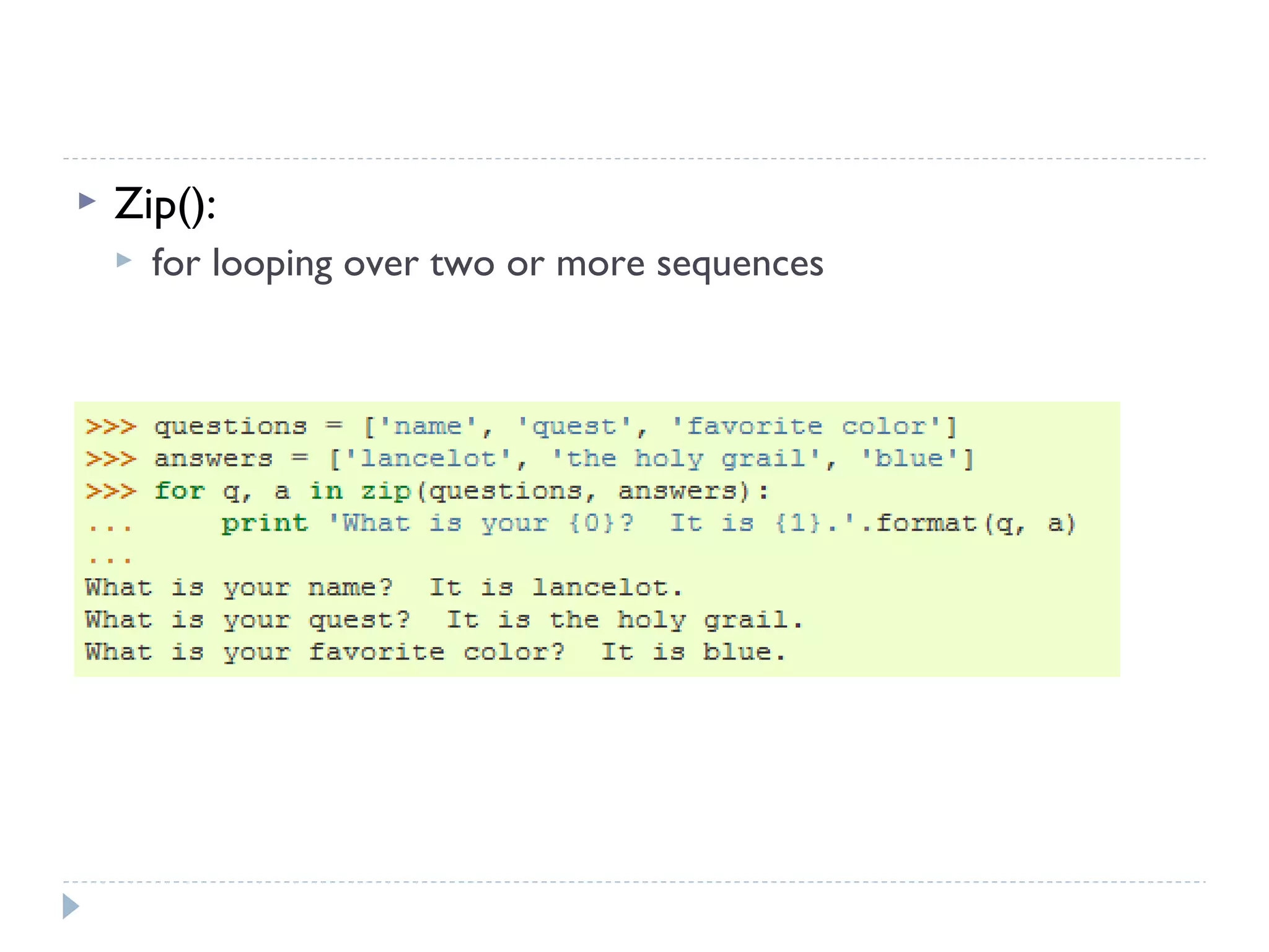  Zip():
 for looping over two or more sequences
 