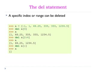 The del statement
 A specific index or range can be deleted
 
