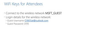 WiFi Keys for Attendees
 Connect to the wireless network MSFT_GUEST
 Login details for the wireless network:
 Guest Use...