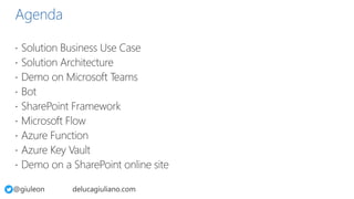 Agenda
 Solution Business Use Case
 Solution Architecture
 Demo on Microsoft Teams
 Bot
 SharePoint Framework
 Micro...