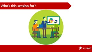 Who’s this session for?
 