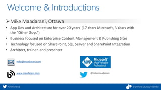 SharePoint Saturday Montréal#SPSMontreal
Welcome & Introductions
Mike Maadarani, Ottawa
• App Dev and Architecture for ov...