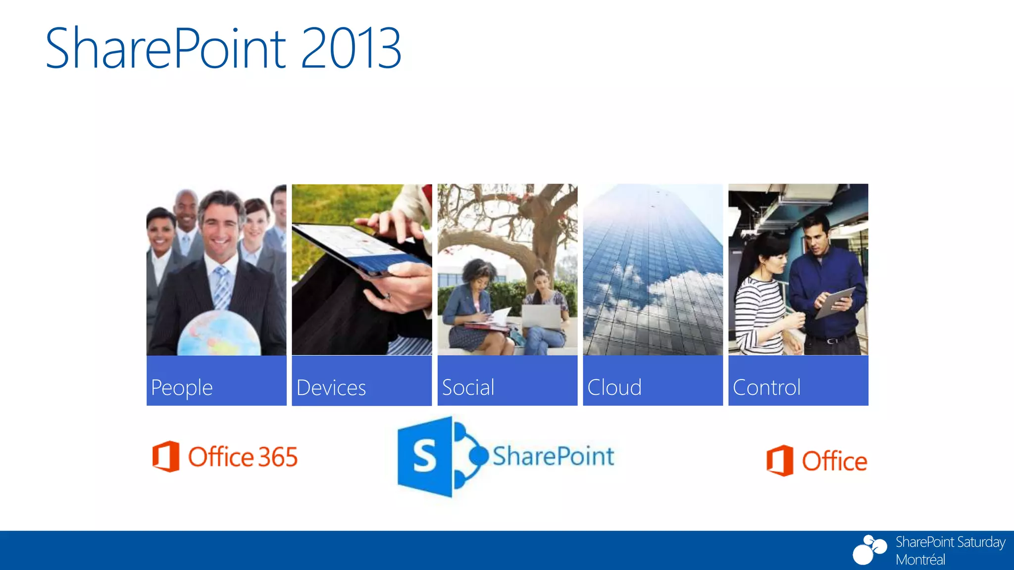 SharePoint Saturday
Montréal
SharePoint 2013
 