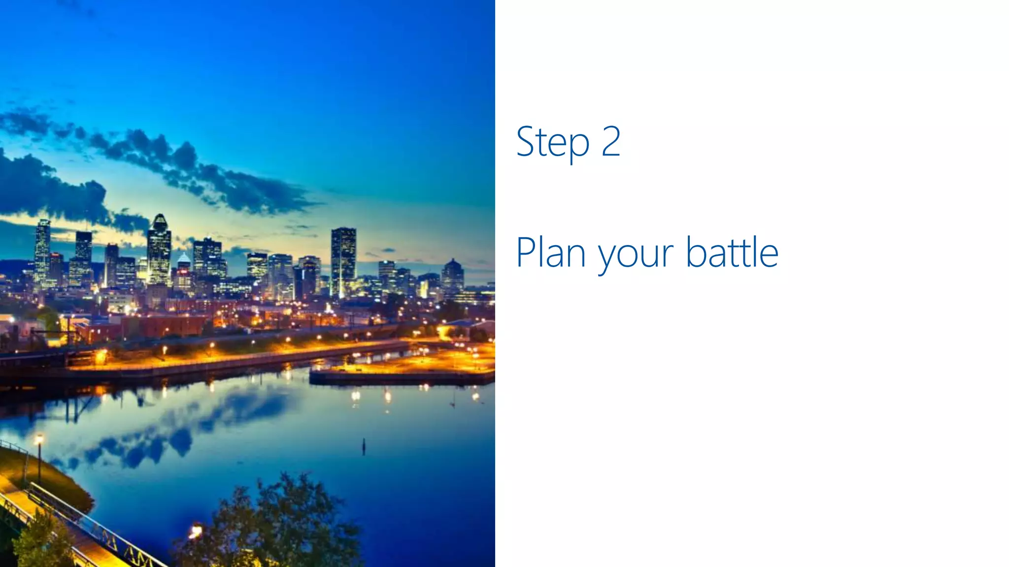 Step 2
Plan your battle
 