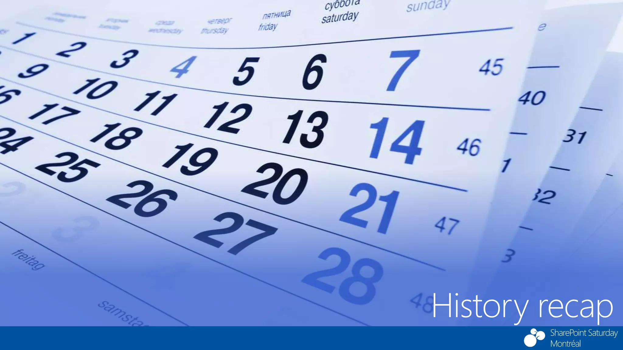 SharePoint Saturday
Montréal
History recap
 