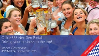 Office 365 NextGen Portals:
Driving your business to the top!
Jasper Oosterveld
#SPSMUC04, October 10th, 2015
 