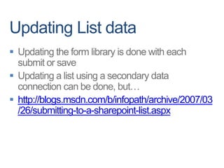 
http://blogs.msdn.com/b/infopath/archive/2007/03
/26/submitting-to-a-sharepoint-list.aspx