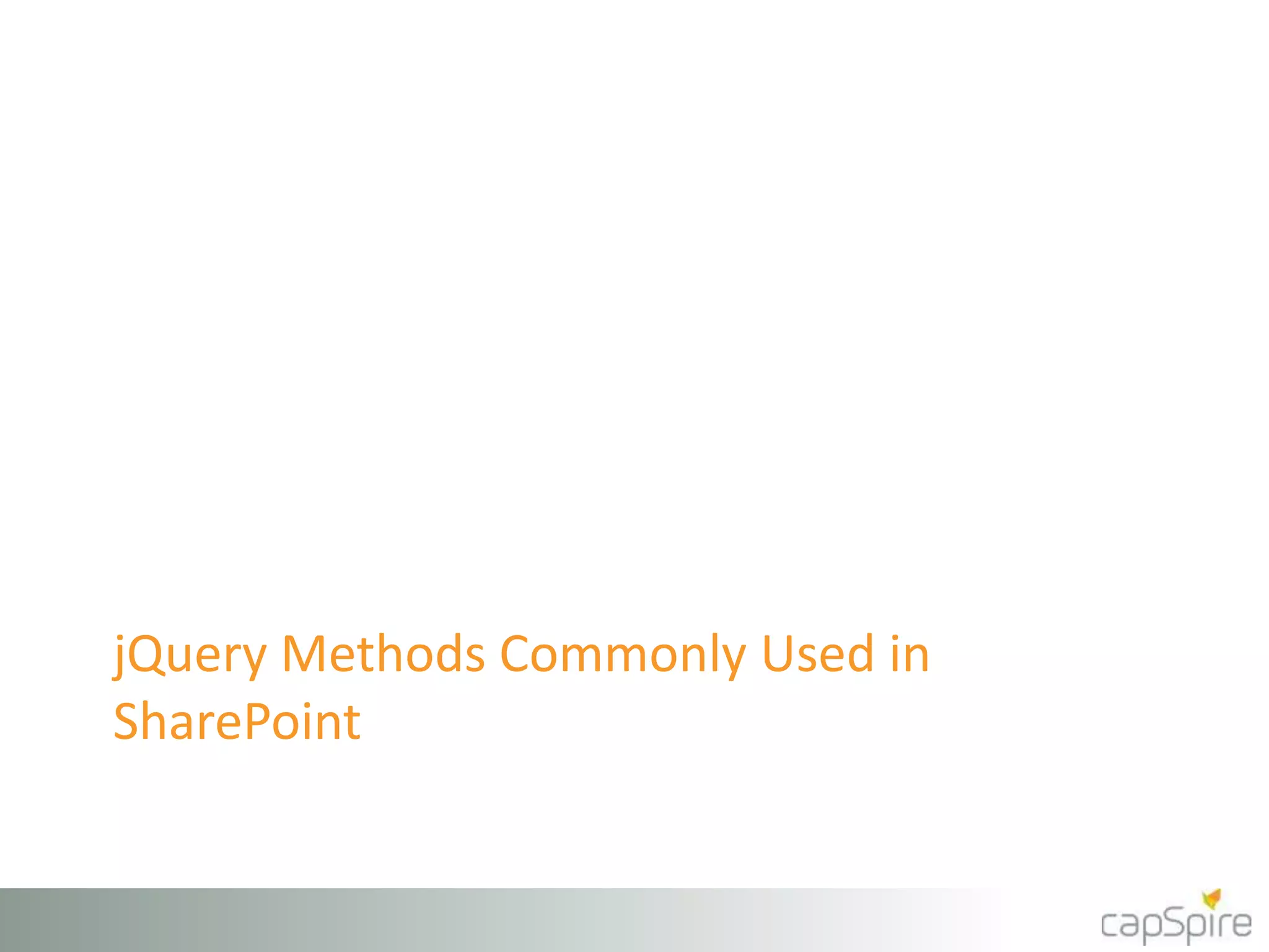 jQuery Methods Commonly Used in 
SharePoint 
 