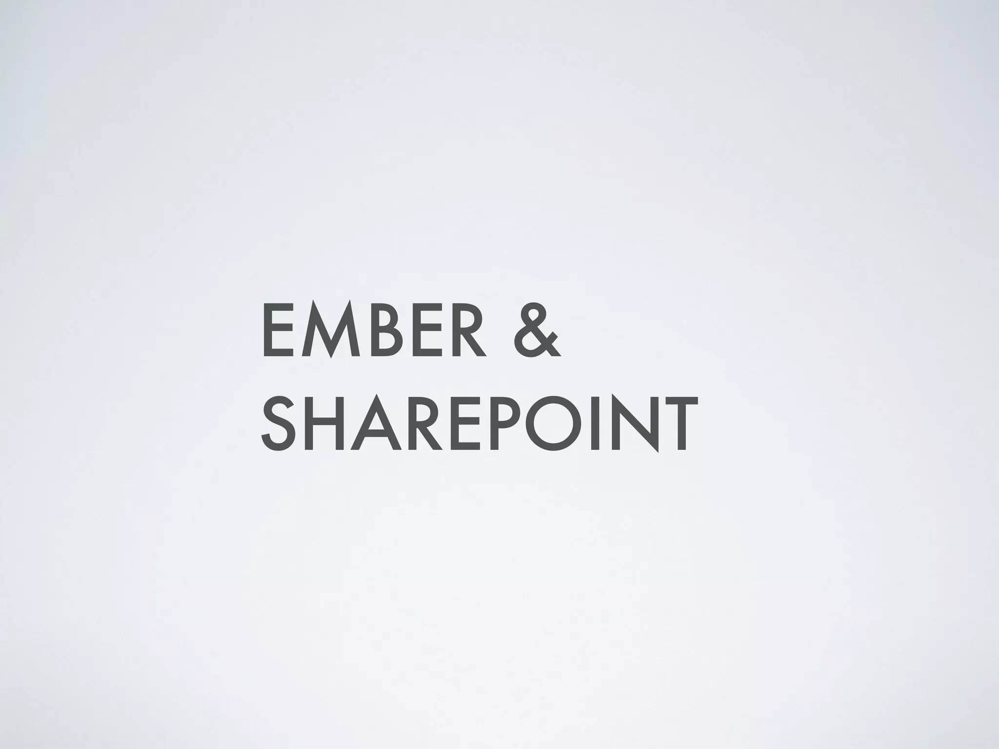 EMBER &
SHAREPOINT