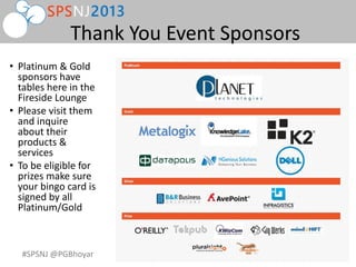 #SPSNJ @PGBhoyar
Thank You Event Sponsors
• Platinum & Gold
sponsors have
tables here in the
Fireside Lounge
• Please visit them
and inquire
about their
products &
services
• To be eligible for
prizes make sure
your bingo card is
signed by all
Platinum/Gold
 