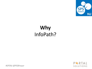 #SPSNJ @PGBhoyar
Why
InfoPath?
 