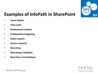 #SPSNJ @PGBhoyar
LessComplexity
Examples of InfoPath in SharePoint
• Leave System
• Time cards
• Performance reviews
• Collaborative budgeting
• Status reports
• Service requests
• Recruiting
• New project initiation
• New hires / terminations
 