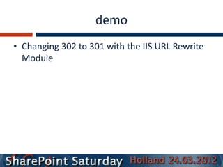 demo
• Changing 302 to 301 with the IIS URL Rewrite
  Module
 