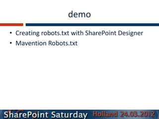 demo
• Creating robots.txt with SharePoint Designer
• Mavention Robots.txt
 