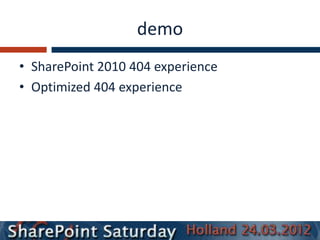 demo
• SharePoint 2010 404 experience
• Optimized 404 experience
 