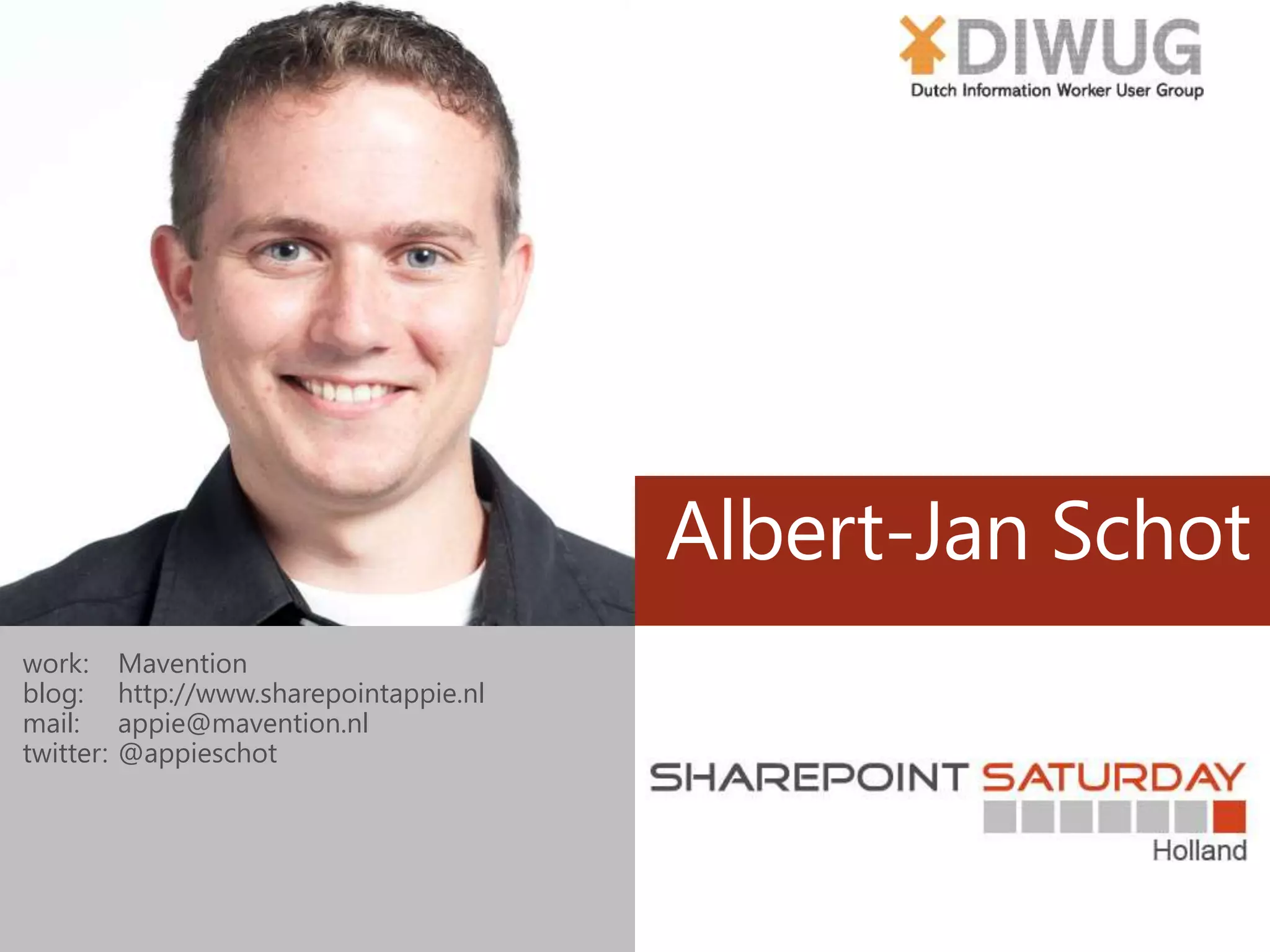 work: Mavention
blog: http://www.sharepointappie.nl
mail: appie@mavention.nl
twitter: @appieschot
Albert-Jan Schot
 