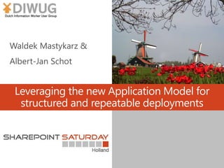 Leveraging the new Application Model for
structured and repeatable deployments
 
