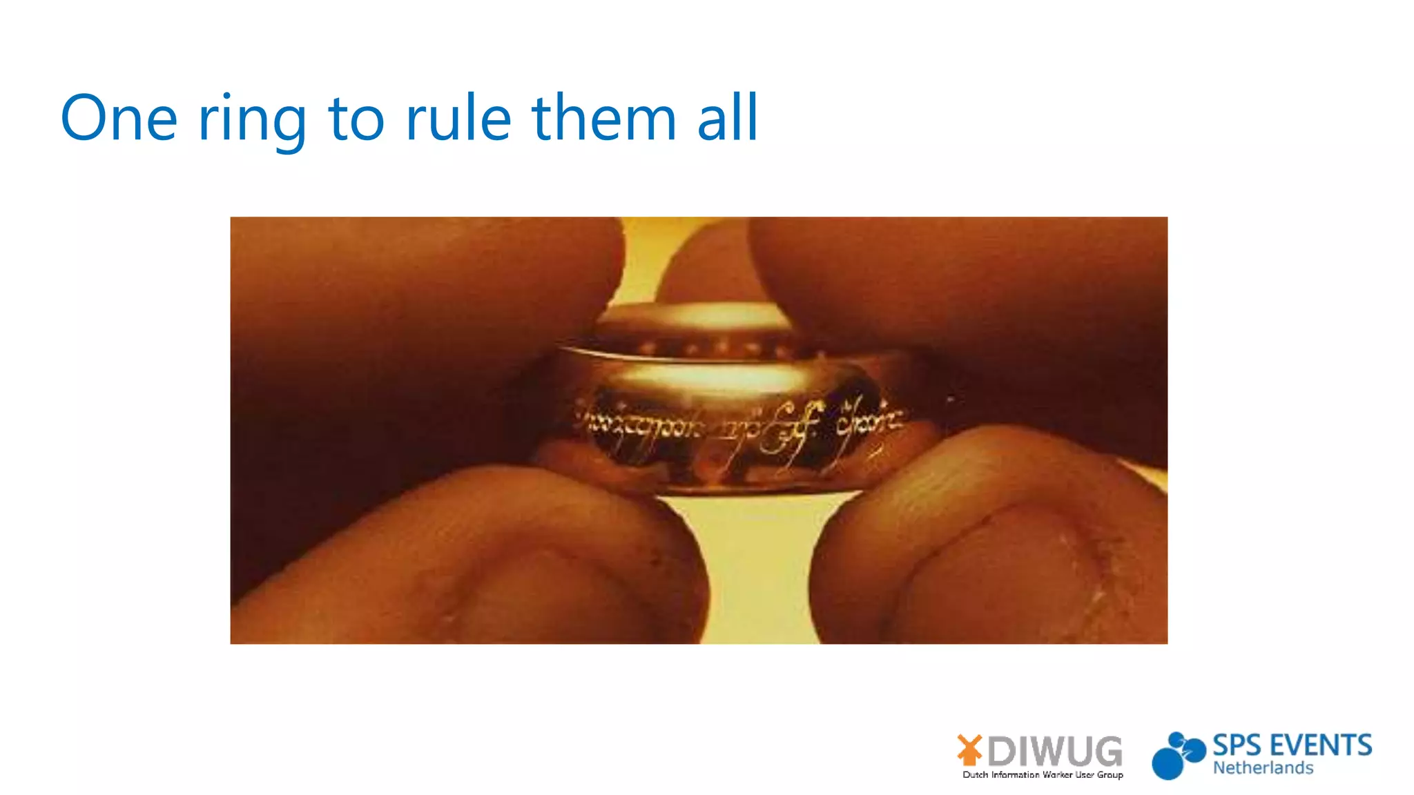 One ring to rule them all
 
