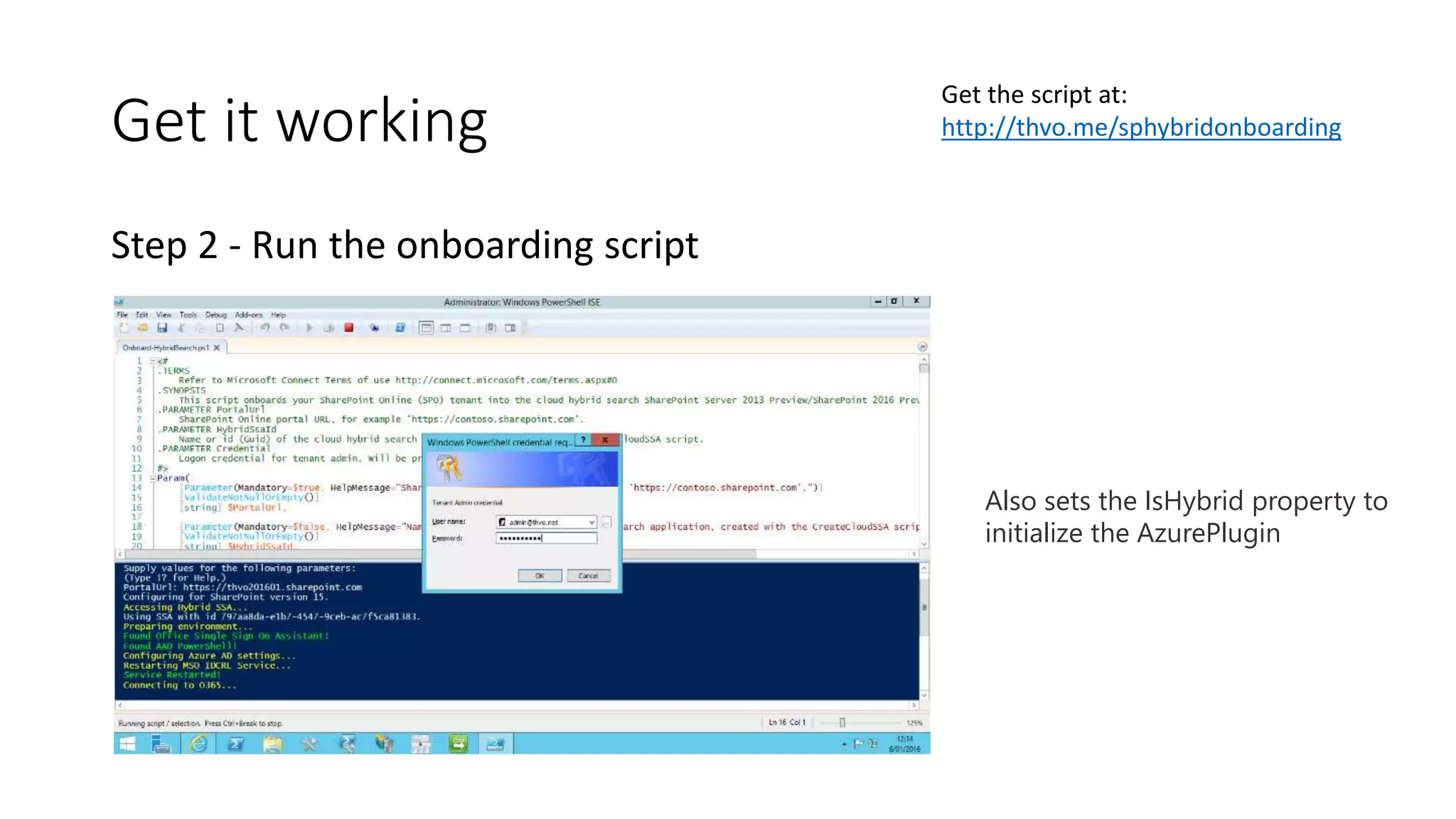 Get it working
Step 2 - Run the onboarding script
Also sets the IsHybrid property to
initialize the AzurePlugin
Get the script at:
http://thvo.me/sphybridonboarding
 