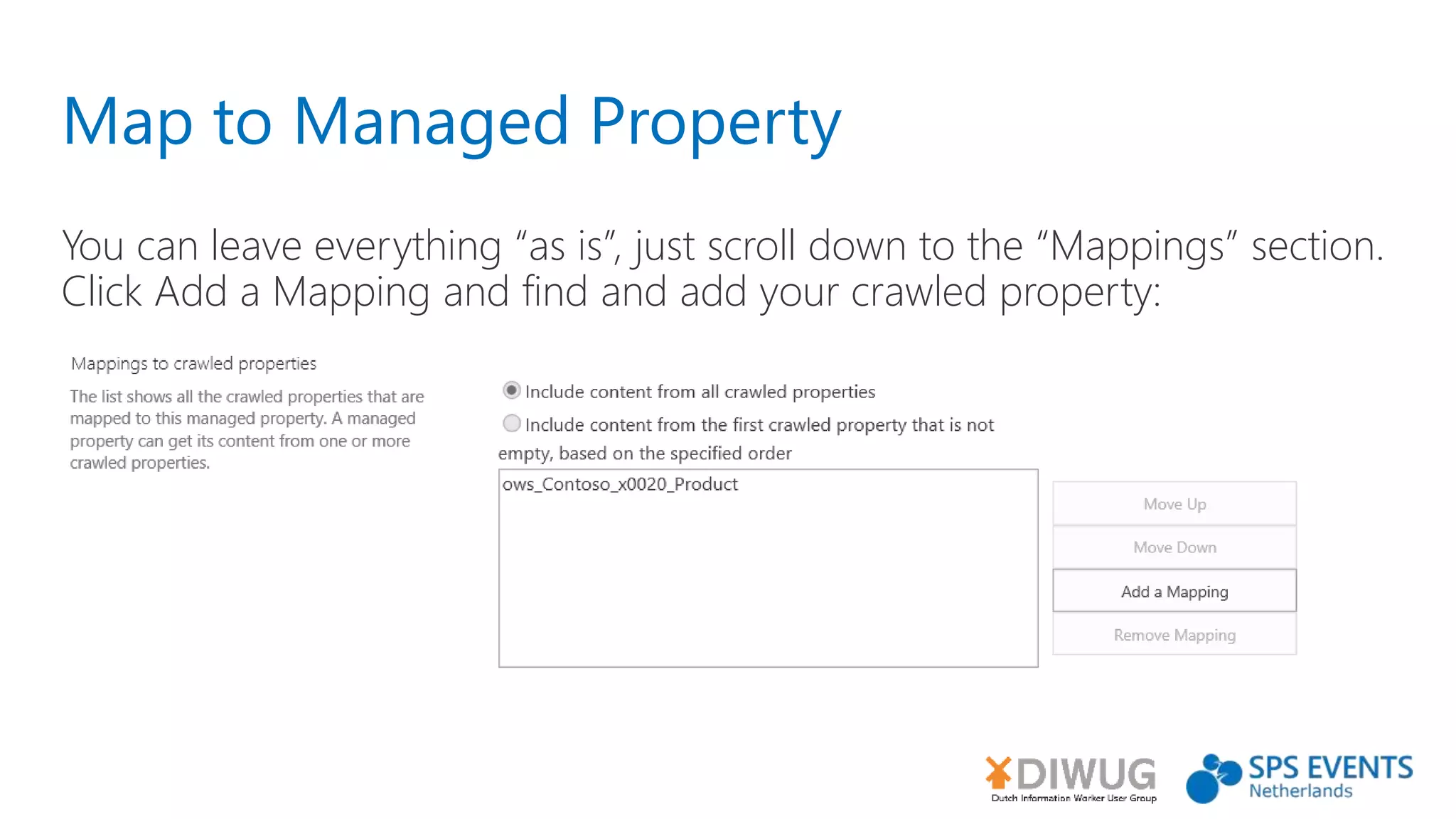 Map to Managed Property
You can leave everything “as is”, just scroll down to the “Mappings” section.
Click Add a Mapping and find and add your crawled property:
 