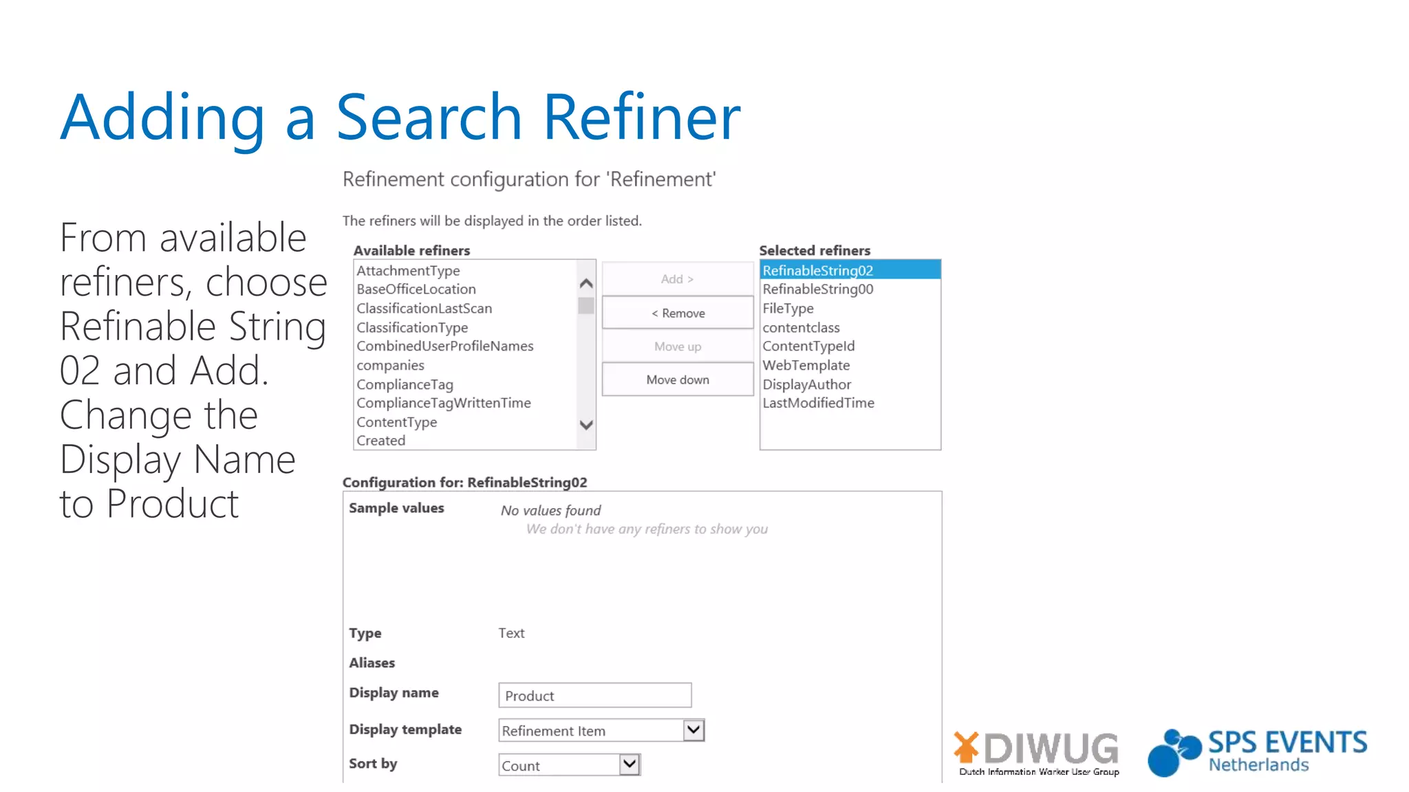 Adding a Search Refiner
From available
refiners, choose
Refinable String
02 and Add.
Change the
Display Name
to Product
 