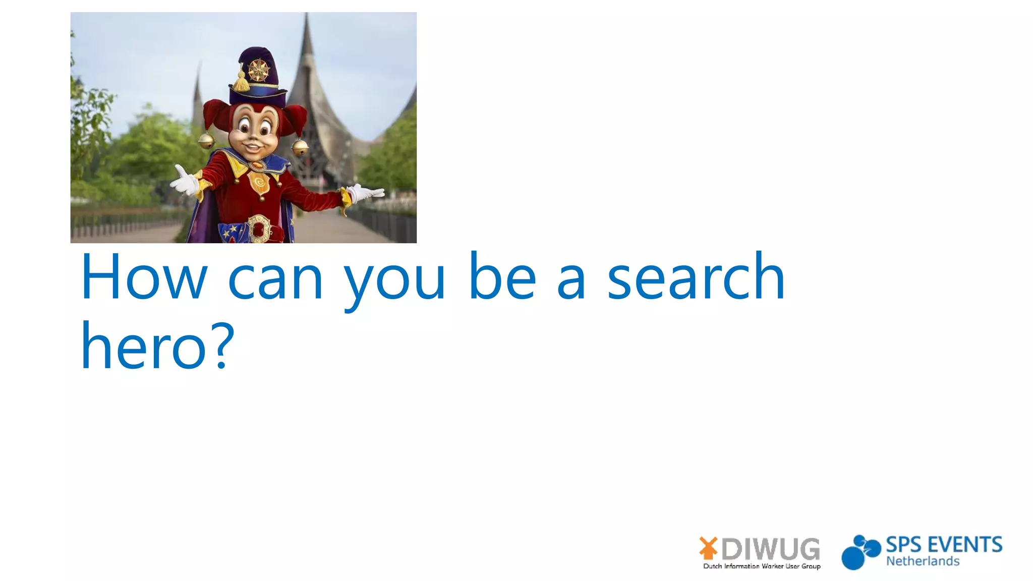 How can you be a search
hero?
 