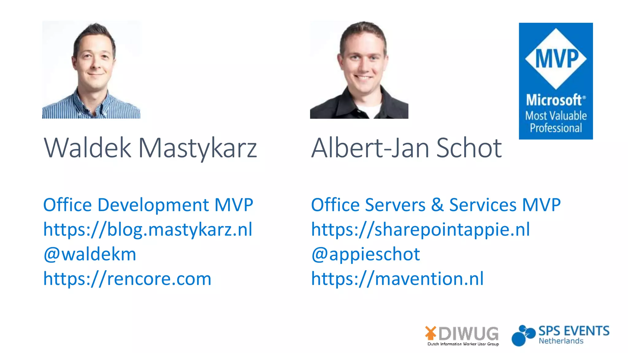 Office Development MVP
https://blog.mastykarz.nl
@waldekm
https://rencore.com
Office Servers & Services MVP
https://sharepointappie.nl
@appieschot
https://mavention.nl
 