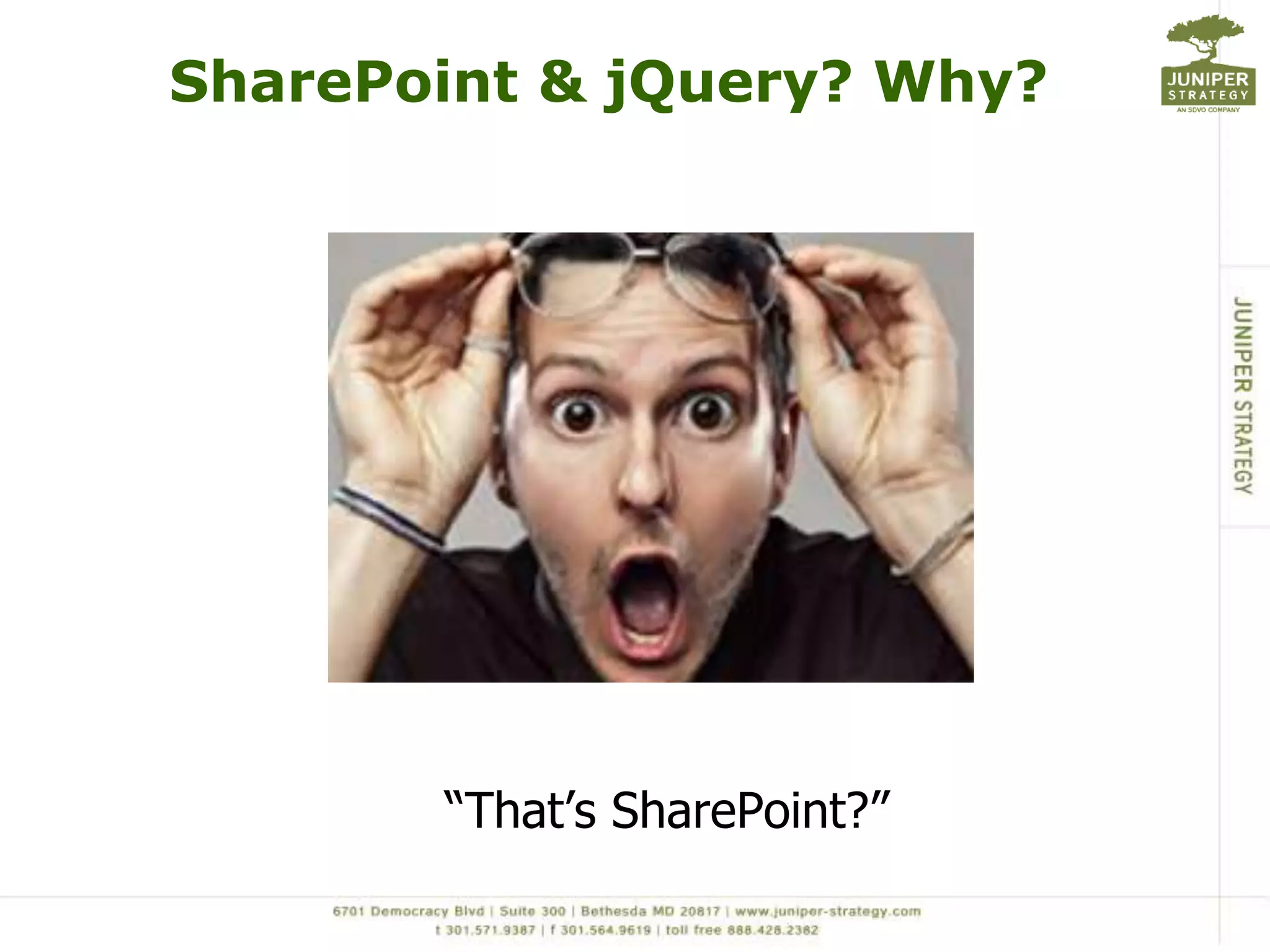 SharePoint & jQuery? Why?“That’s SharePoint?”