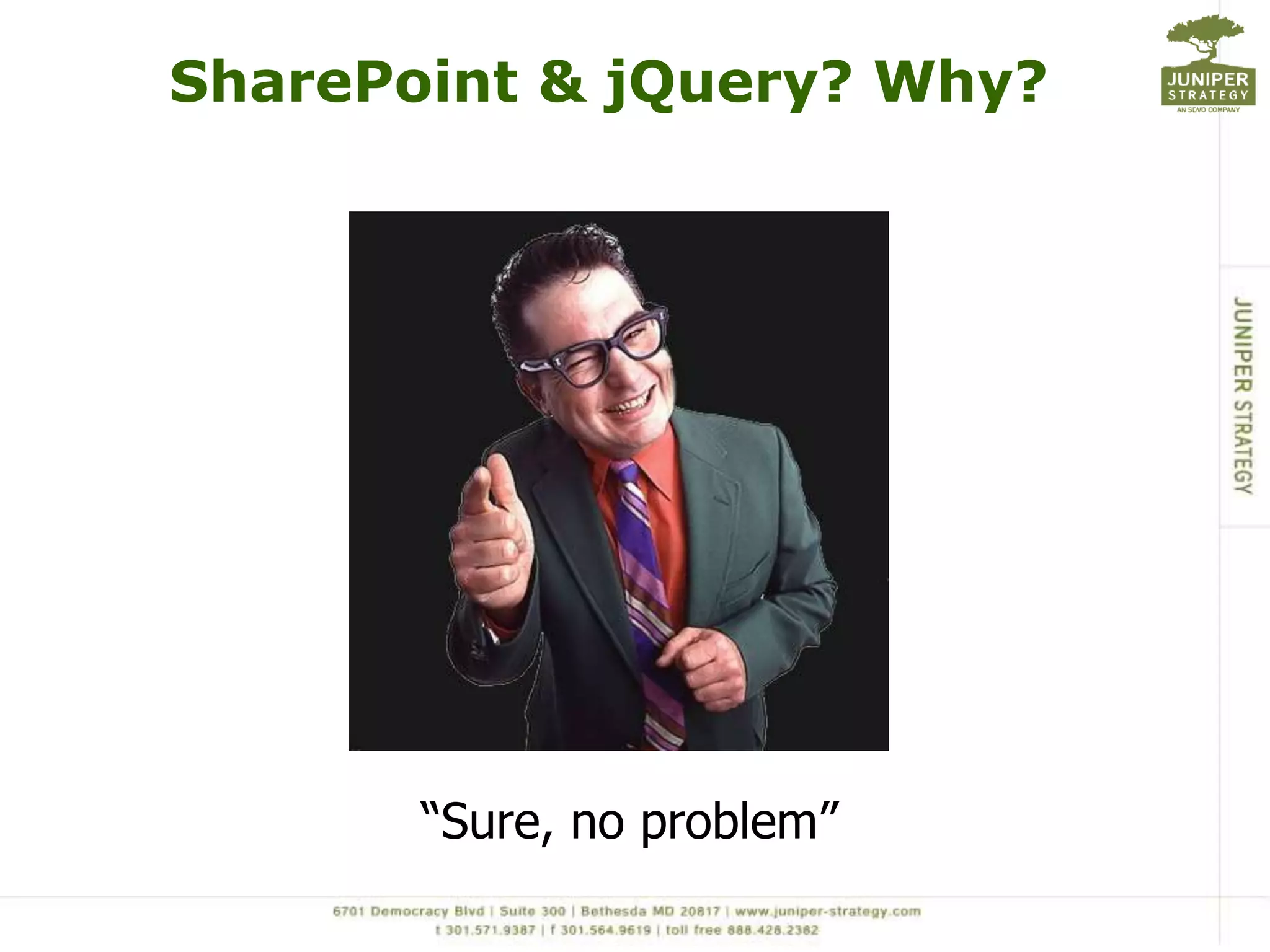SharePoint & jQuery? Why?“Sure, no problem”