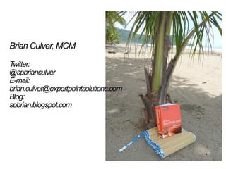 Brian Culver, MCM

Twitter:
@spbrianculver
E-mail:
brian.culver@expertpointsolutions.com
Blog:
spbrian.blogspot.com
 