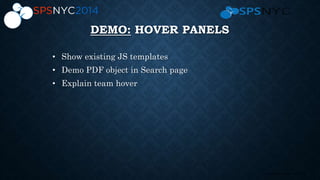 23 | SharePoint Saturday New York City 2013
DEMO: HOVER PANELS
• Show existing JS templates
• Demo PDF object in Search page
• Explain team hover
 
