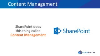 Content Management
SharePoint does
this thing called
Content Management
 