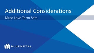 Additional Considerations
Must Love Term Sets
 
