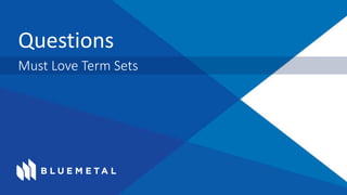 Questions
Must Love Term Sets
 