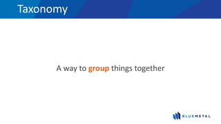 Taxonomy
A way to group things together
 