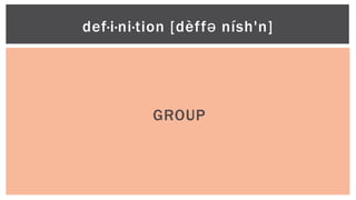 GROUP
def·i·ni·tion [dèffə nísh'n]
 