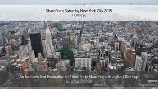 SharePoint Saturday New York City 2015
#SPSNYC
Fotopedia.com
An Independent Evaluation of Third-Party SharePoint Analytics Offerings
Jonathan Ralton
All trademarks and registered trademarks are
the property of their respective owners.
 