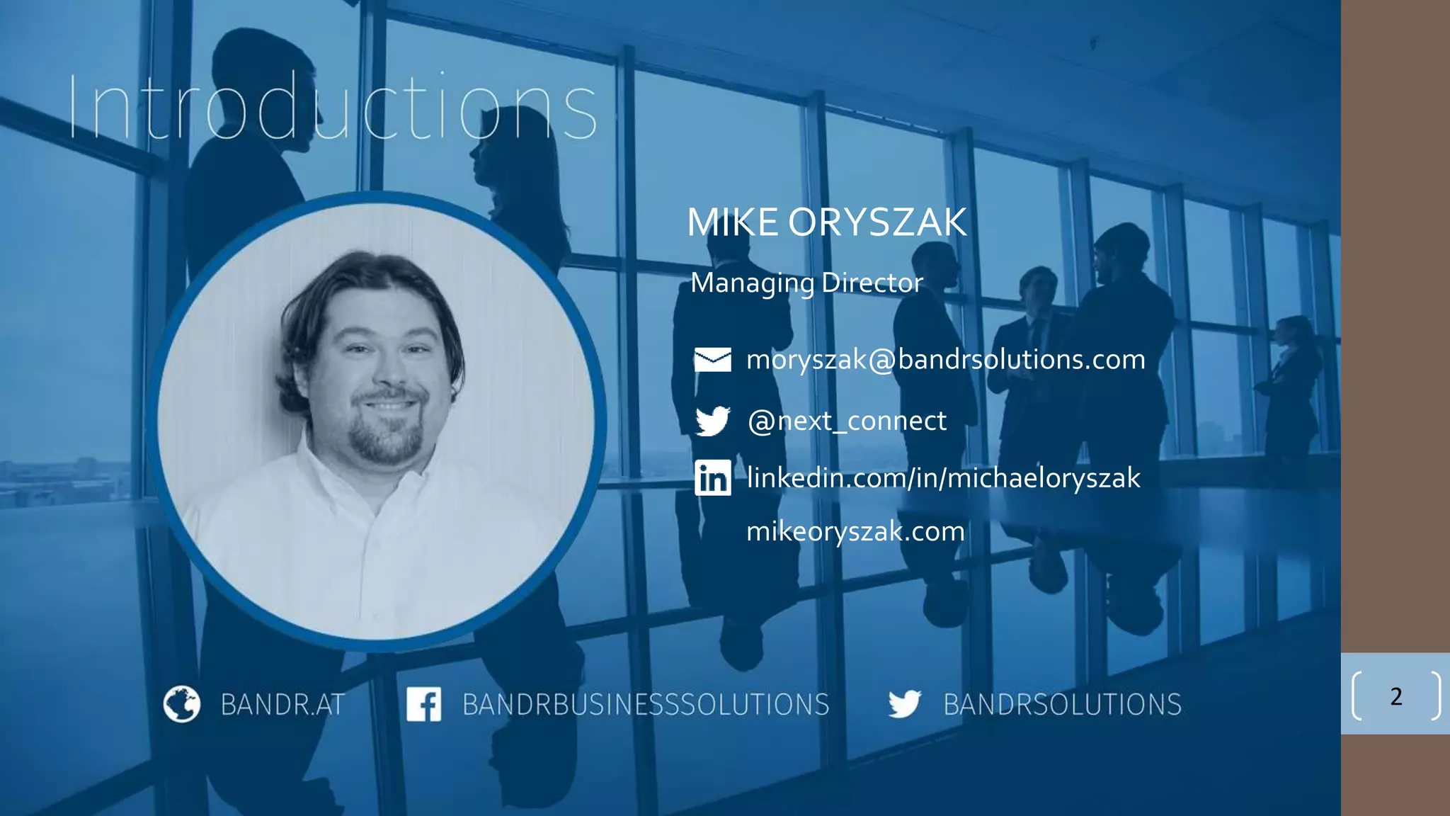 MIKE ORYSZAK
2
Managing Director
@next_connect
linkedin.com/in/michaeloryszak
moryszak@bandrsolutions.com
mikeoryszak.com
 
