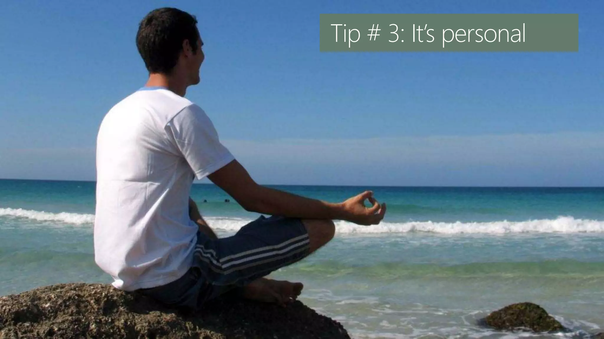 Tip # 3: It’s personal
 