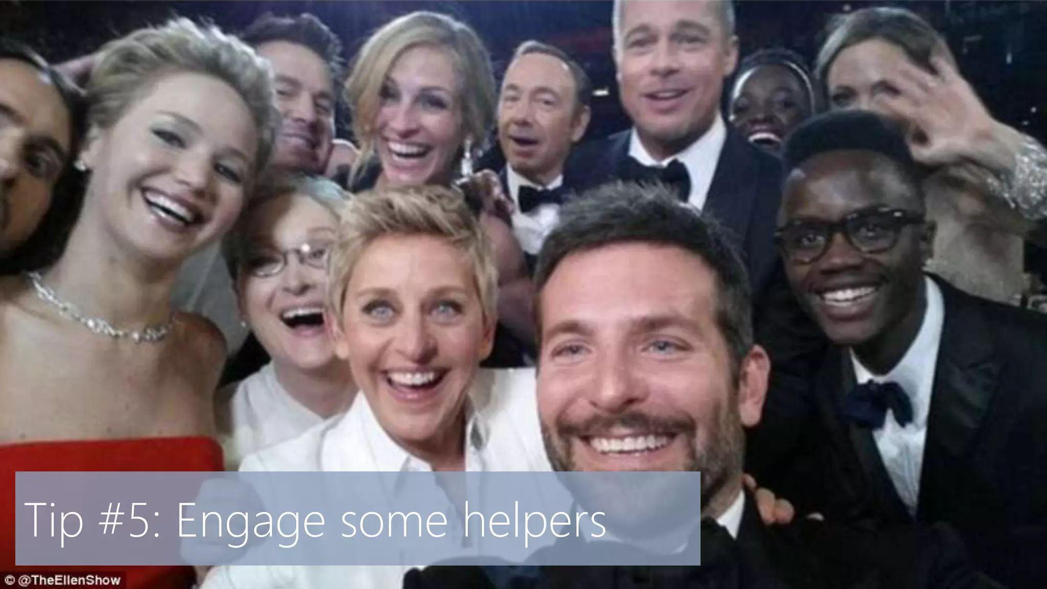 Tip #5: Engage some helpers
 