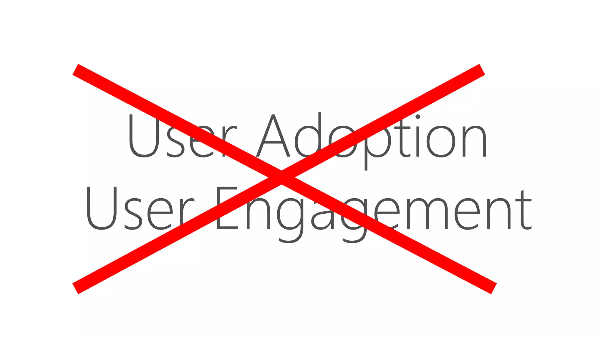 User Adoption
User Engagement
 