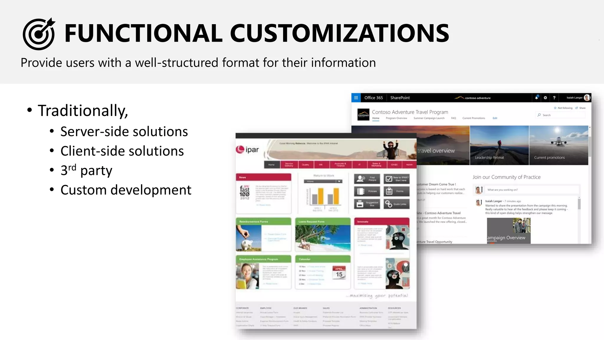 FUNCTIONAL CUSTOMIZATIONS
Provide users with a well-structured format for their information
• Traditionally,
• Server-side solutions
• Client-side solutions
• 3rd party
• Custom development
 